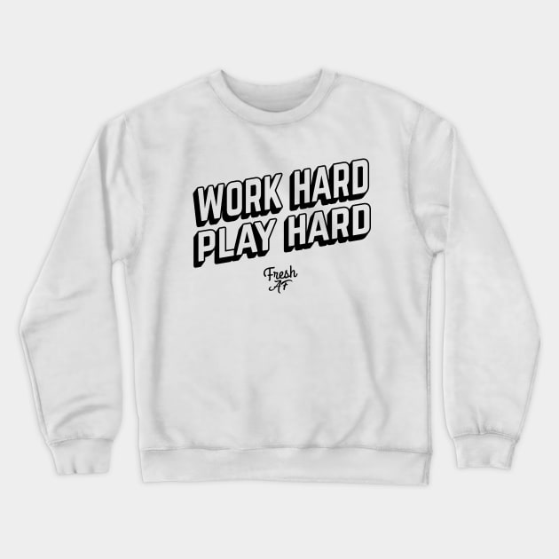 Work Hard Play Hard Crewneck Sweatshirt by freshafclothing